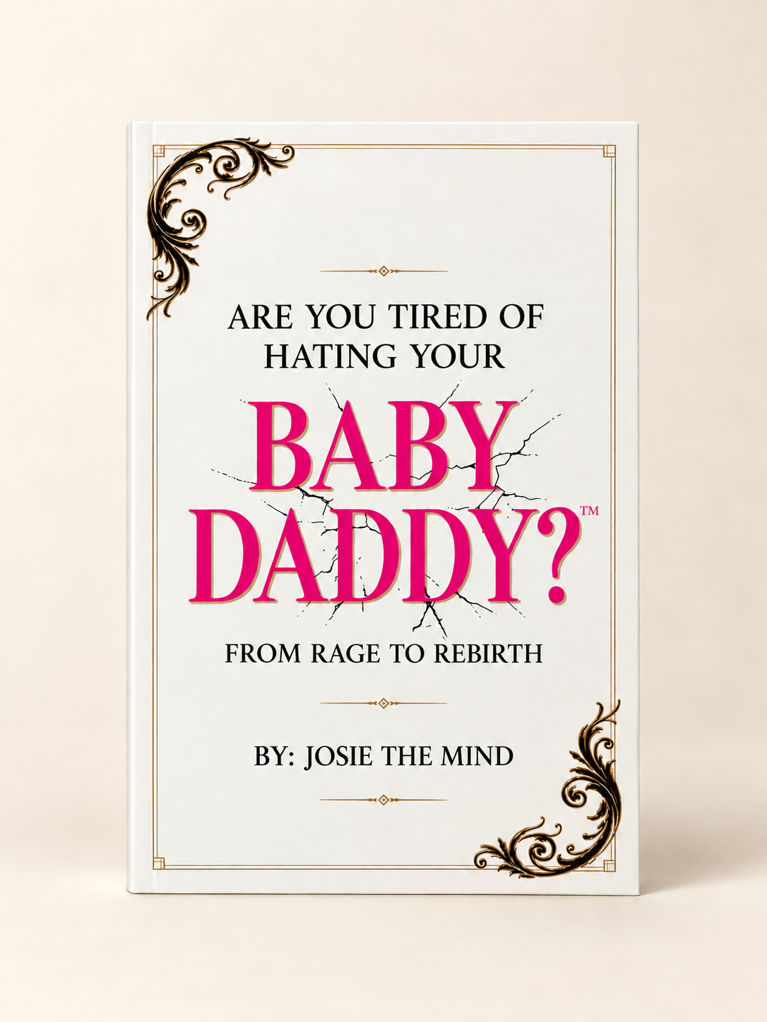 Book cover of Are You Tired of Hating Your Baby Daddy? by Josie The Mind